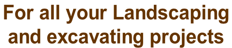 For all your Landscaping  and excavating projects